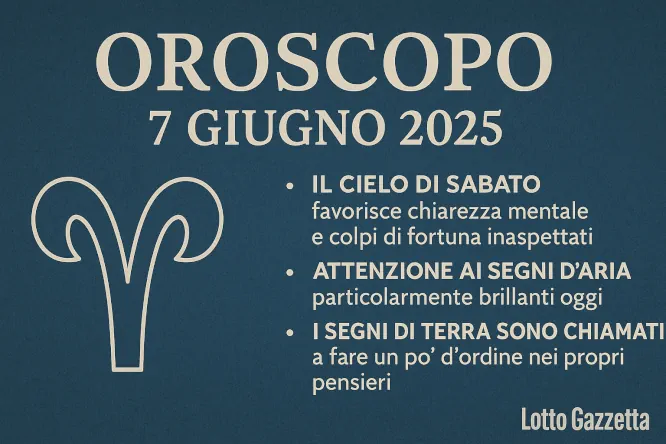 Oroscopo e Numeri per sabato 7 giugno 2025