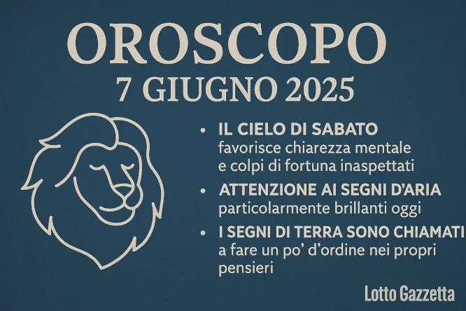 Oroscopo e Numeri per sabato 7 giugno 2025 6 Oroscopo e Numeri per sabato 7 giugno 2025