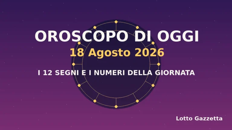 Oroscopo di oggi 18 Agosto 2026: segni, giornata e numeri