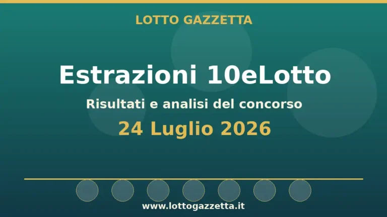 Estrazioni 10eLotto del 24 Luglio 2026: numeri, Oro ed Extra 24 Estrazioni 10eLotto del 24 Luglio 2026: numeri, Oro ed Extra