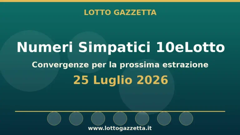 Numeri Simpatici 10eLotto: il 84 in evidenza per il 25 Luglio 2026 3 Numeri Simpatici 10eLotto del 25 Luglio 2026