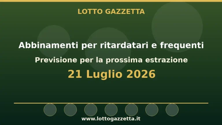 Abbinamenti di ritardatari e frequenti dopo l’estrazione del 21 Luglio 2026 8 Abbinamenti di ritardatari e frequenti dopo l’estrazione del 21 Luglio 2026
