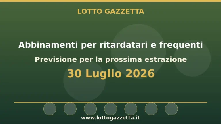 Abbinamenti di ritardatari e frequenti dopo l’estrazione del 30 Luglio 2026