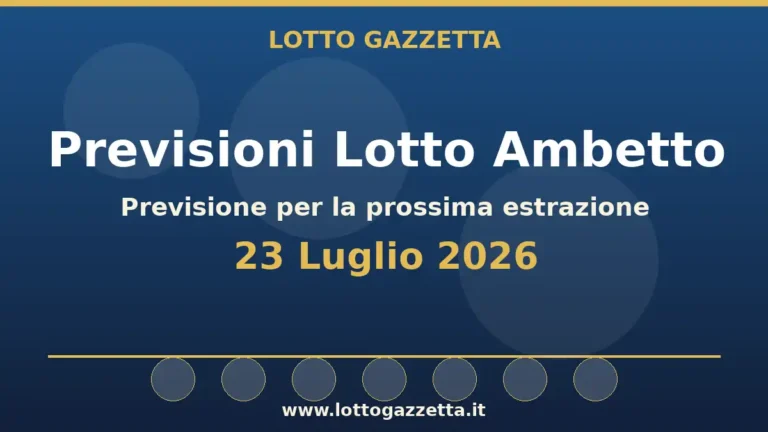 Previsioni Lotto Ambetto per l’estrazione del 23 Luglio 2026 6 Previsioni Lotto Ambetto per l’estrazione del 23 Luglio 2026