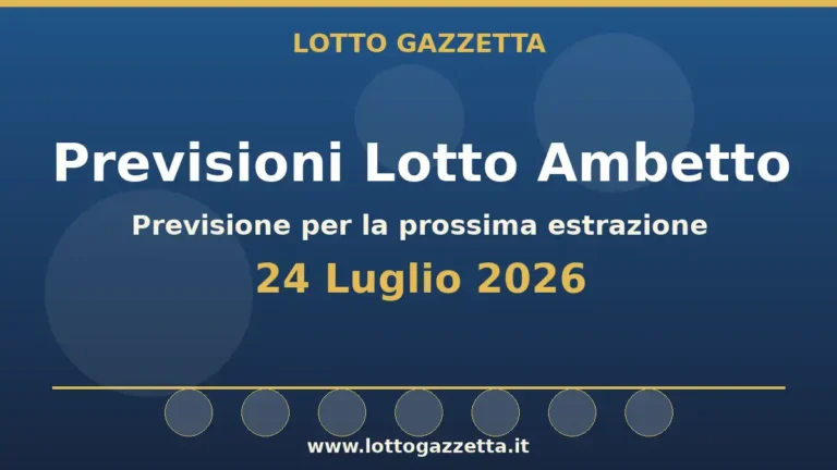 Previsioni Lotto Ambetto per l’estrazione del 24 Luglio 2026 36 Previsioni Lotto Ambetto per l’estrazione del 24 Luglio 2026