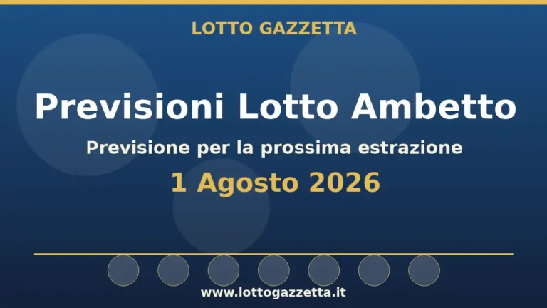 Previsioni Lotto Ambetto per l’estrazione del 1 Agosto 2026 4 Previsioni Lotto Ambetto per l’estrazione del 1 Agosto 2026