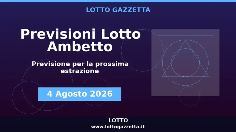 Previsioni Lotto Ambetto per l’estrazione del 4 Agosto 2026 5 Previsioni Lotto Ambetto per l’estrazione del 4 Agosto 2026