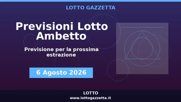 Previsioni Lotto Ambetto per l’estrazione del 6 Agosto 2026