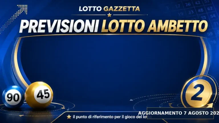 Previsioni Lotto Ambetto per l’estrazione del 7 Agosto 2026