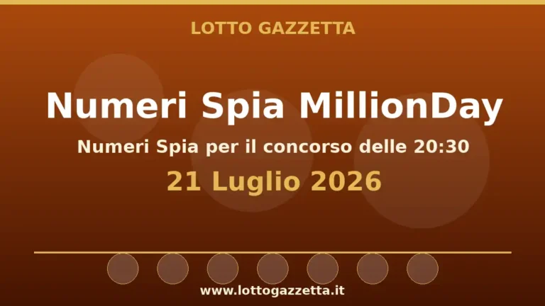 Numeri Spia MillionDay: il 17 ricorre in 3 cinquine per il 21 Luglio 2026 alle 20:30 2 Numeri Spia MillionDay: il 17 ricorre in 3 cinquine per il 21 Luglio 2026 alle 20:30