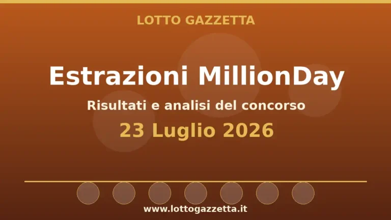 Estrazioni MillionDay del 23 Luglio 2026: risultati delle 13:00 e 20:30 27 Estrazioni MillionDay del 23 Luglio 2026: risultati delle 13:00 e 20:30