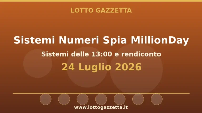 Sistemi Numeri Spia MillionDay: il 39 guida le convergenze per il 24 Luglio 2026 alle 13:00 3 Sistemi Numeri Spia MillionDay: il 39 guida le convergenze per il 24 Luglio 2026 alle 13:00