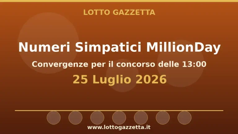 Numeri Simpatici MillionDay: il 2 in evidenza per il 25 Luglio 2026 alle 13:00 1 Numeri Simpatici MillionDay del 25 Luglio 2026