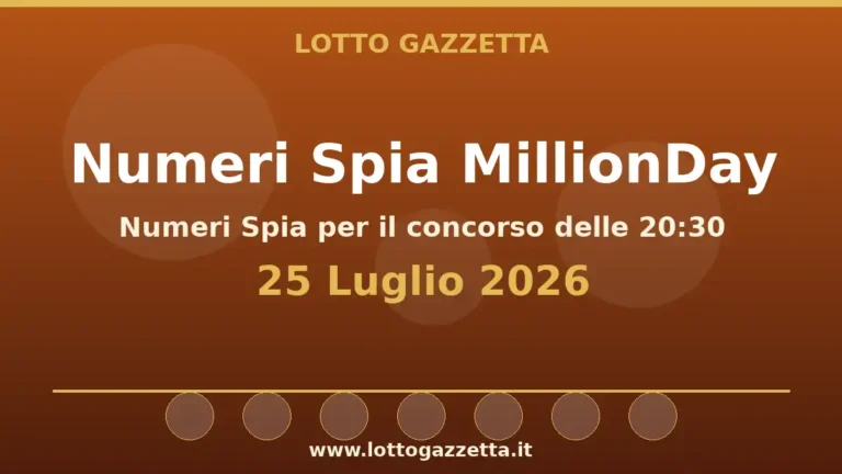 Numeri Spia MillionDay: il 39 ricorre in 4 cinquine per il 25 Luglio 2026 alle 20:30 2 Numeri Spia MillionDay: il 39 ricorre in 4 cinquine per il 25 Luglio 2026 alle 20:30