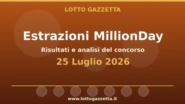 Estrazioni MillionDay del 25 Luglio 2026: risultati delle 13:00 e 20:30 7 Estrazioni MillionDay del 25 Luglio 2026: risultati delle 13:00 e 20:30