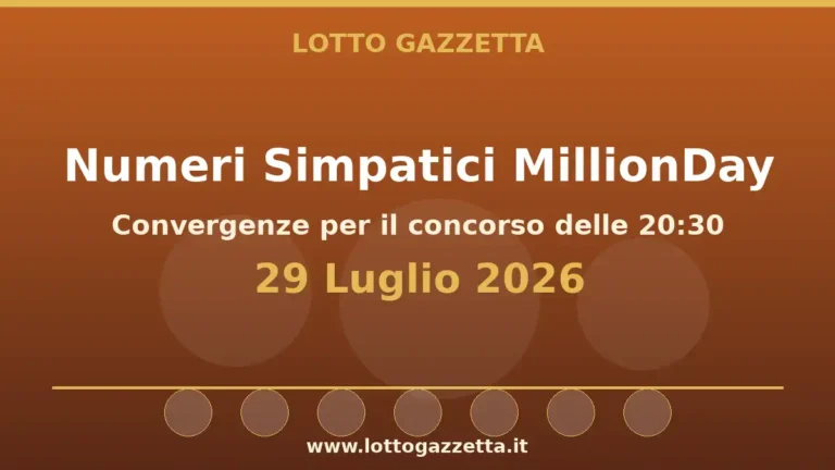 Numeri Simpatici MillionDay: il 21 in evidenza per il 29 Luglio 2026 alle 20:30 4 Numeri Simpatici MillionDay: il 21 in evidenza per il 29 Luglio 2026 alle 20:30