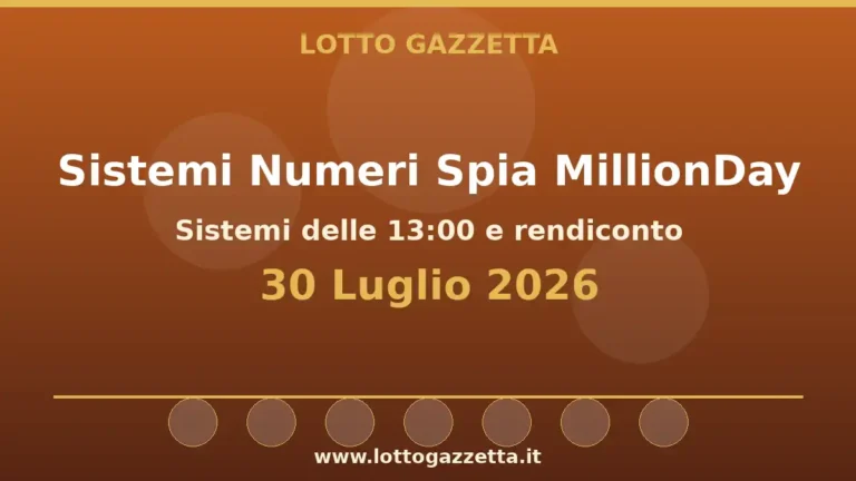 Sistemi Numeri Spia MillionDay: il 17 guida le convergenze per il 30 Luglio 2026 alle 13:00 3 Sistemi Numeri Spia MillionDay: il 17 guida le convergenze per il 30 Luglio 2026 alle 13:00