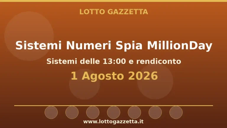 Sistemi Numeri Spia MillionDay: il 17 guida le convergenze per il 1 Agosto 2026 alle 13:00 3 Sistemi Numeri Spia MillionDay: il 17 guida le convergenze per il 1 Agosto 2026 alle 13:00