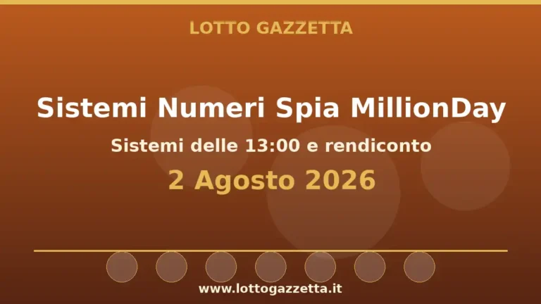 Sistemi Numeri Spia MillionDay: il 6 guida le convergenze per il 2 Agosto 2026 alle 13:00 4 Sistemi Numeri Spia MillionDay: il 6 guida le convergenze per il 2 Agosto 2026 alle 13:00