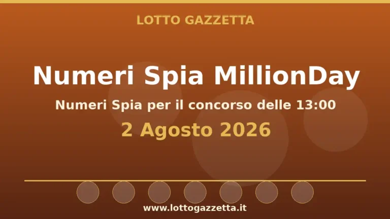 Numeri Spia MillionDay: il 6 ricorre in 4 cinquine per il 2 Agosto 2026 alle 13:00 3 Numeri Spia MillionDay: il 6 ricorre in 4 cinquine per il 2 Agosto 2026 alle 13:00