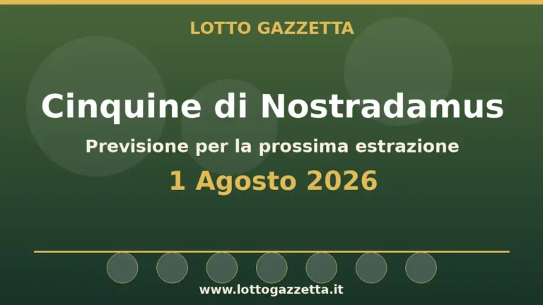 Cinquine di Nostradamus per l’estrazione del 1 Agosto 2026 5 Cinquine di Nostradamus per l’estrazione del 1 Agosto 2026