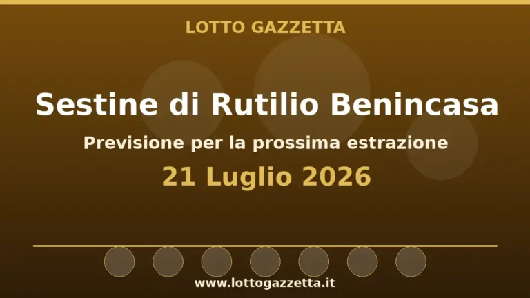 Sestine di Rutilio Benincasa per l’estrazione del 21 Luglio 2026 6 Sestine di Rutilio Benincasa del 21 Luglio 2026