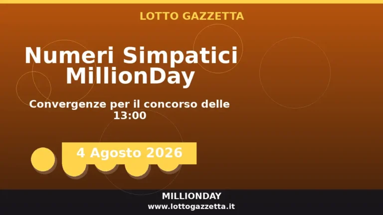 Numeri Simpatici MillionDay: il 28 in evidenza per il 4 Agosto 2026 alle 13:00 2 Numeri Simpatici MillionDay: il 28 in evidenza per il 4 Agosto 2026 alle 13:00