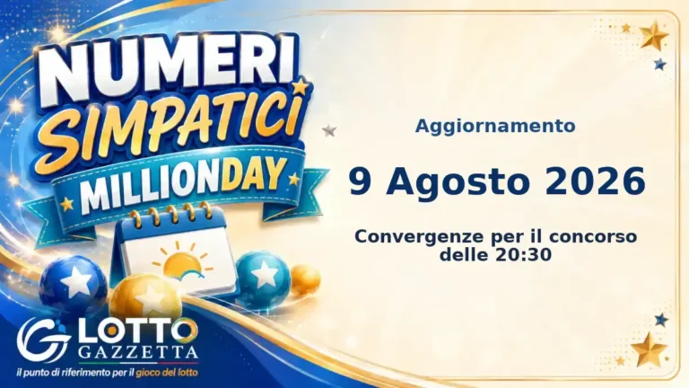 Numeri Simpatici MillionDay: il 46 in evidenza per il 9 Agosto 2026 alle 20:30 2 Numeri Simpatici MillionDay: il 46 in evidenza per il 9 Agosto 2026 alle 20:30