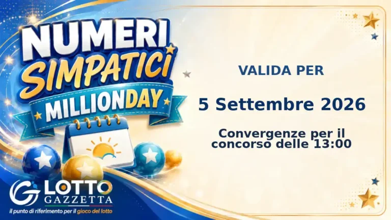 Numeri Simpatici MillionDay: il 30 in evidenza per il 5 Settembre 2026 alle 13:00 5 Numeri Simpatici MillionDay: il 30 in evidenza per il 5 Settembre 2026 alle 13:00