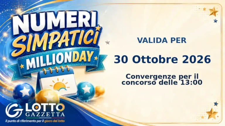 Numeri Simpatici MillionDay: il 41 in evidenza per il 30 Ottobre 2026 alle 13:00 3 Numeri Simpatici MillionDay: il 41 in evidenza per il 30 Ottobre 2026 alle 13:00