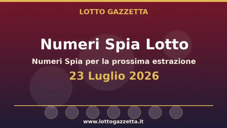 Numeri Spia Lotto per l’estrazione del 23 Luglio 2026 6 Numeri Spia Lotto per l’estrazione del 23 Luglio 2026