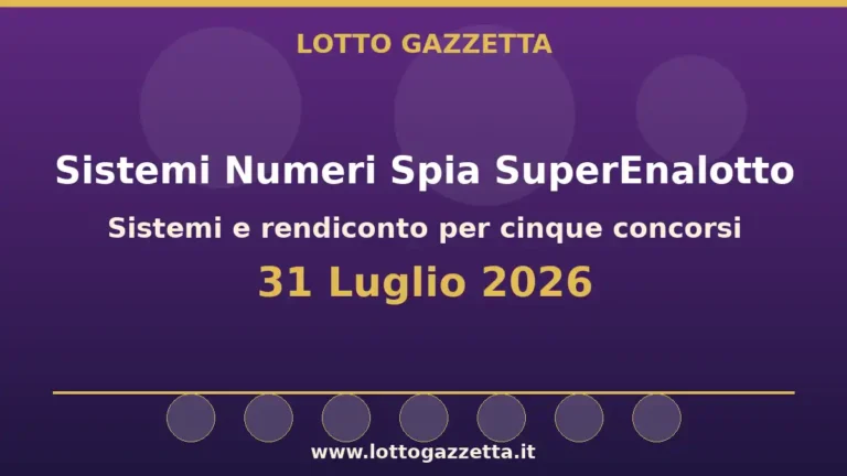 Sistemi Numeri Spia SuperEnalotto: il 1 guida le convergenze per il 31 Luglio 2026 3 Sistemi Numeri Spia SuperEnalotto: il 1 guida le convergenze per il 31 Luglio 2026