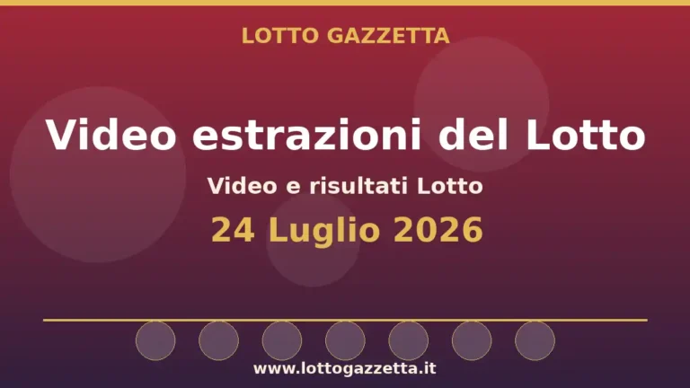 Video e risultati delle estrazioni Lotto del 24 Luglio 2026