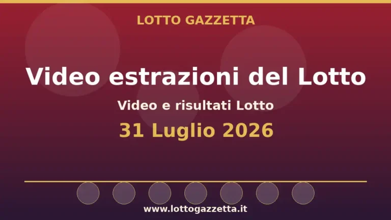Video e risultati delle estrazioni Lotto del 31 Luglio 2026 9 Video estrazioni del Lotto del 31 Luglio 2026